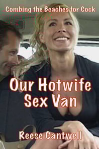 Our Hotwife Sex Van: Combing the Beaches for Cock