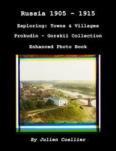 Russia 1905: 1915 - Exploring: Towns & Villages - Prokudin - Gorskii Collection - Enhanced Photo Book