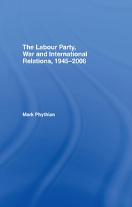 Labour Party, War and International Relations, 1945-2006