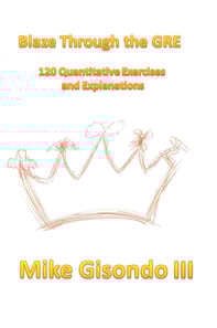 Blaze Through the GRE 120 Quantitative Exercises and Explanations