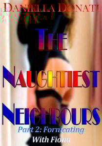 Naughtiest Neighbours: Part Two: Fornicating With Fiona