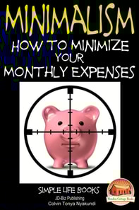 Minimalism: How to Minimize Your Monthly Expenses
