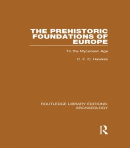 Prehistoric Foundations of Europe to the Mycenean Age