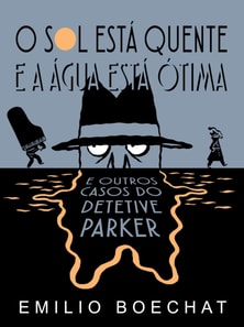 O Sol Esta Quente & A Agua Esta Otima: e outros casos do Detetive Parker