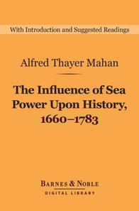 Influence of Sea Power Upon History, 1660-1783 (Barnes & Noble Digital Library)