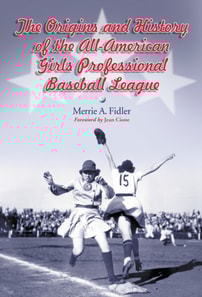 Origins and History of the All-American Girls Professional Baseball League