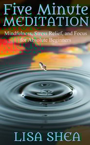 Five Minute Meditation - Mindfulness, Stress Relief, and Focus for Absolute Beginners