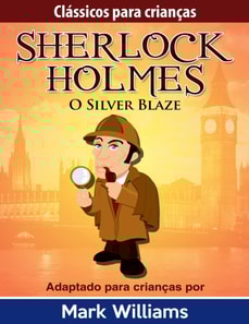 Clássicos para Crianças: Sherlock Holmes: Silver Blaze