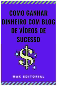 COMO GANHAR DINHEIRO COM BLOG DE VÍDEOS DE SUCESSO