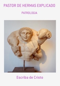 PASTOR DE HERMAS EXPLICADO E ILUSTRADO