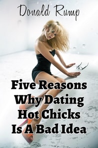 Five Reasons Why Dating Hot Chicks Is A Bad Idea