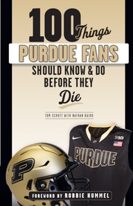 100 Things Purdue Fans Should Know & Do Before They Die