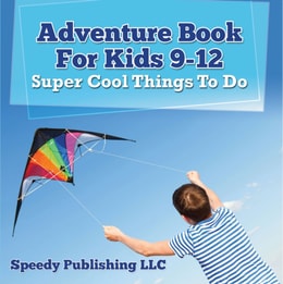 Adventure Book For Kids 9-12: Super Cool Things To Do