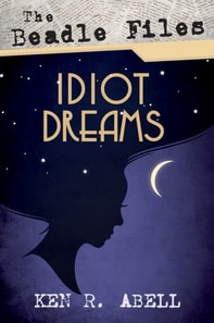 Beadle Files: Idiot Dreams