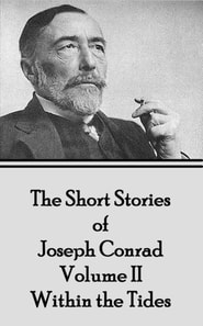 Short Stories of Joseph Conrad - Volume II - Within the Tides