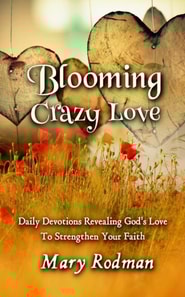Blooming Crazy Love: Daily Devotions Revealing God's Love To Strengthen Your Faith