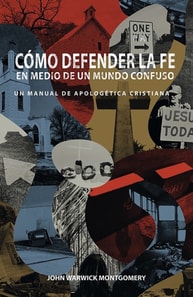 Cómo Defender la Fe en Medio de un Mundo Confuso