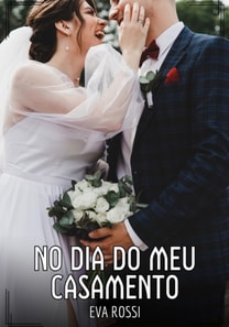 No dia do meu Casamento