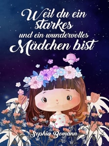 Weil du ein starkes und ein wundervolles Mädchen bist