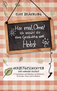 Hör mal, Oma! Ich erzähle Dir eine Geschichte vom Herbst: Herbstgeschichten