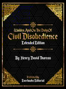 Walden And On The Duty Of Civil Disobedience (Extended Edition) - By Henry David Thoreau
