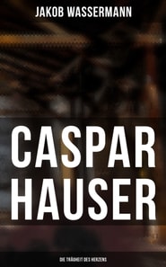 Caspar Hauser: Die Trägheit des Herzens