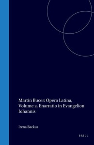 Martin Bucer: Opera Latina, Volume 2. Enarratio in Evangelion Iohannis