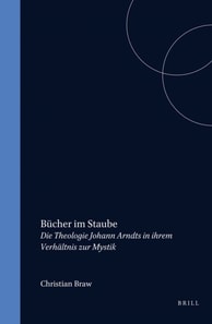 Bucher im Staube: Die Theologie Johann Arndts in ihrem Verhaltnis zur Mystik