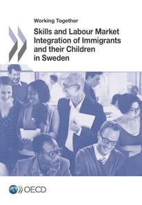 Working Together for Integration Working Together: Skills and Labour Market Integration of Immigrants and their Children in Sweden