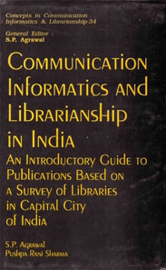 Communication Informatics And Librarianship In India An Introductory Guide To Publications Based On A Survey Of Libraries In Capital City Of India