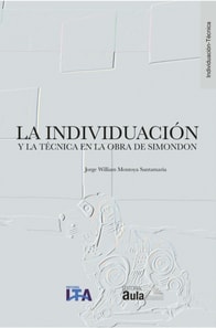 La individuacion y la tecnica en la obra de Simondon