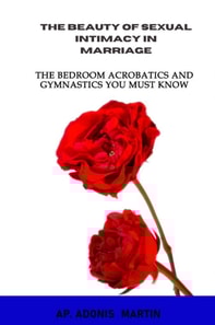 Beauty of Sexual Intimacy in Marriage: The Bedroom Acrobatics and Gymnastics You Must Know