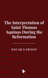 Interpretation of Saint Thomas Aquinas During the Reformation