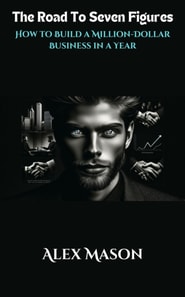 Road to Seven Figures - How to Build a Million-Dollar Business in a Year