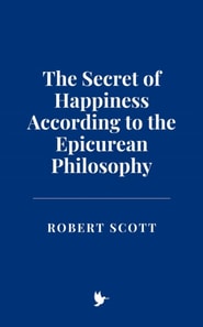 Secret of Happiness According to the Epicurean Philosophy