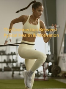 Connection Between Physical Health and Motivation: