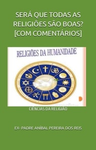 SERÁ QUE TODAS AS RELIGIÕES SÃO BOAS? [COM COMENTÁRIOS]