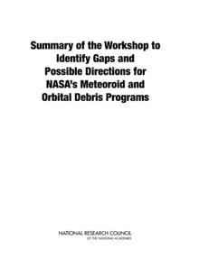 Summary of the Workshop to Identify Gaps and Possible Directions for NASA's Meteoroid and Orbital Debris Programs