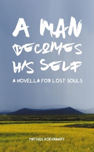 Man Becomes His Self: A Novella for Lost Souls