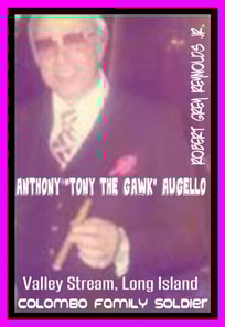 Anthony &quote;Tony the Gawk&quote; Augello Colombo Family Soldier