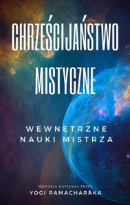 Chrzescijanstwo Mistyczne: Wewnetrzne Nauki Mistrza