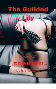 Guilded Lily. Episode 27. It Never Rains...