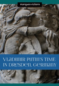 Vladimir Putin's Time in Dresden, Germany