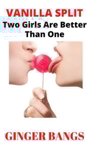 Vanilla Split: Two Girls Are Better than One