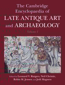 Cambridge Encyclopaedia of Late Antique Art and Archaeology: Volume 1, Architecture, Artifacts and Evidence