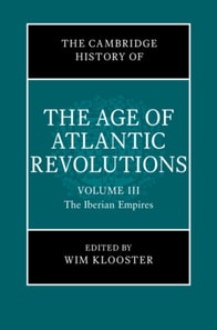 Cambridge History of the Age of Atlantic Revolutions: Volume 3, The Iberian Empires