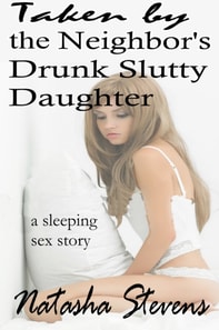 Taken by the Neighbor's Drunk Slutty Daughter