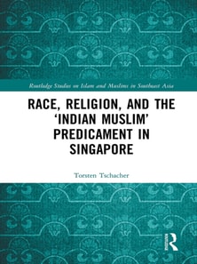 Race, Religion, and the 'Indian Muslim' Predicament in Singapore