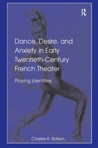 Dance, Desire, and Anxiety in Early Twentieth-Century French Theater