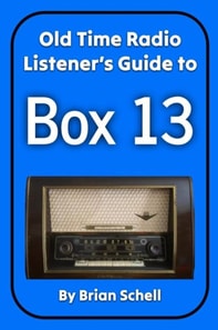 Old-Time Radio Listener's Guide to Box 13